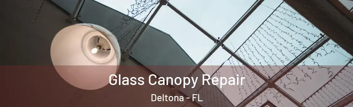  Glass Canopy Repair Deltona - FL