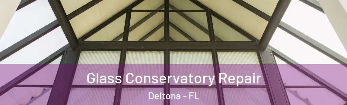  Glass Conservatory Repair Deltona - FL